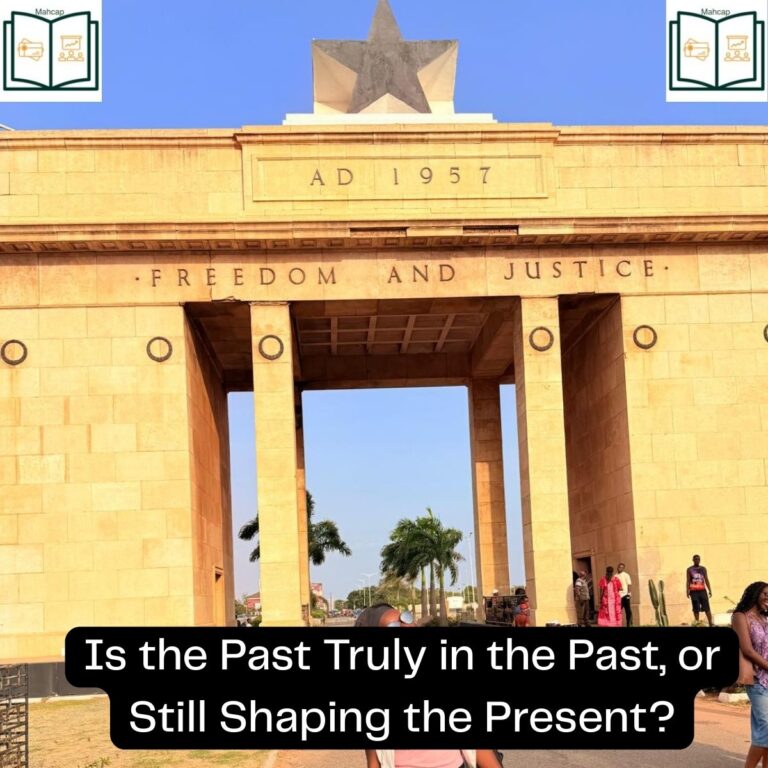Ghana’s History in Focus: Is the Past Truly in the Past, or Still Shaping the Present?